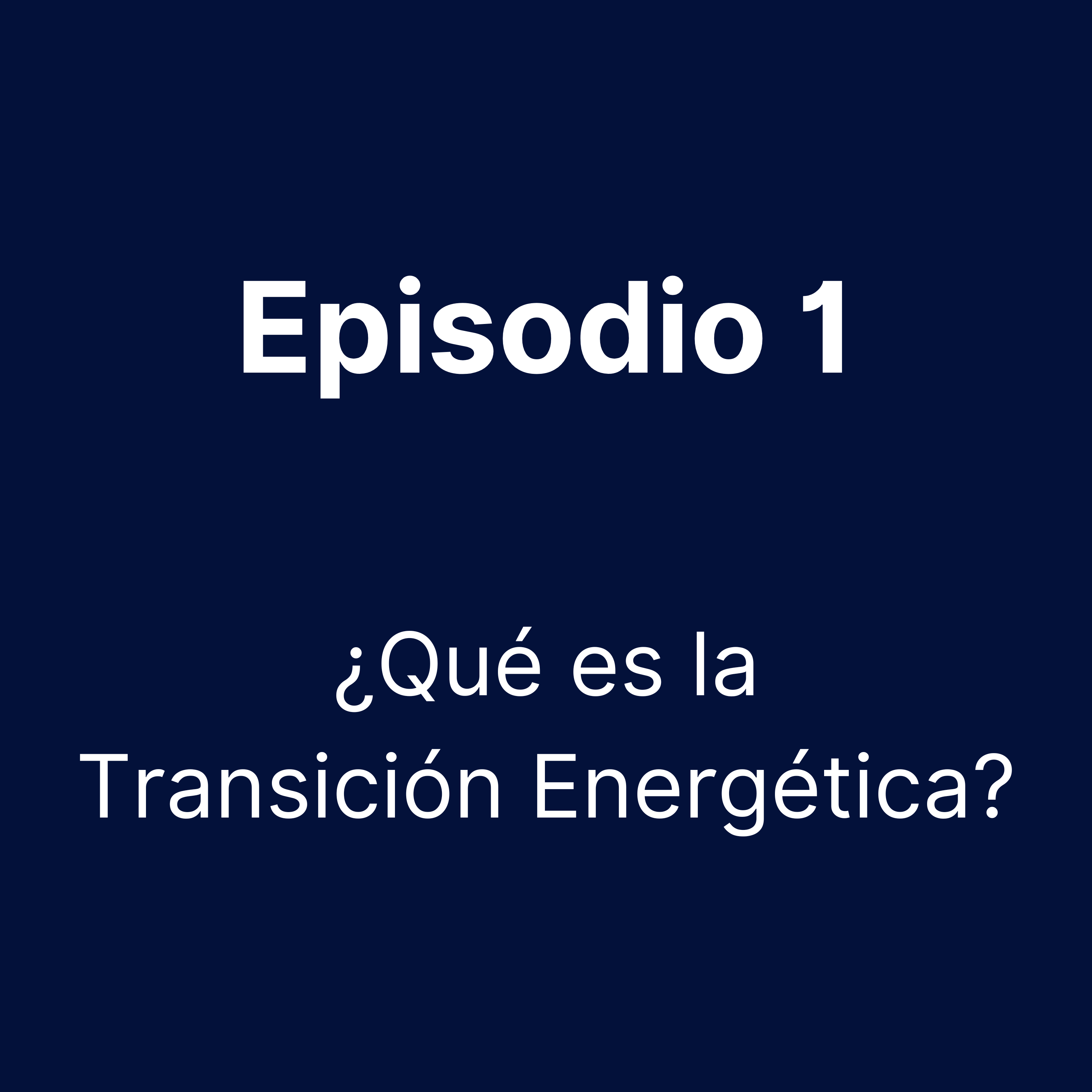 Episodio 1 - ¿Qué es la Transición Energética?