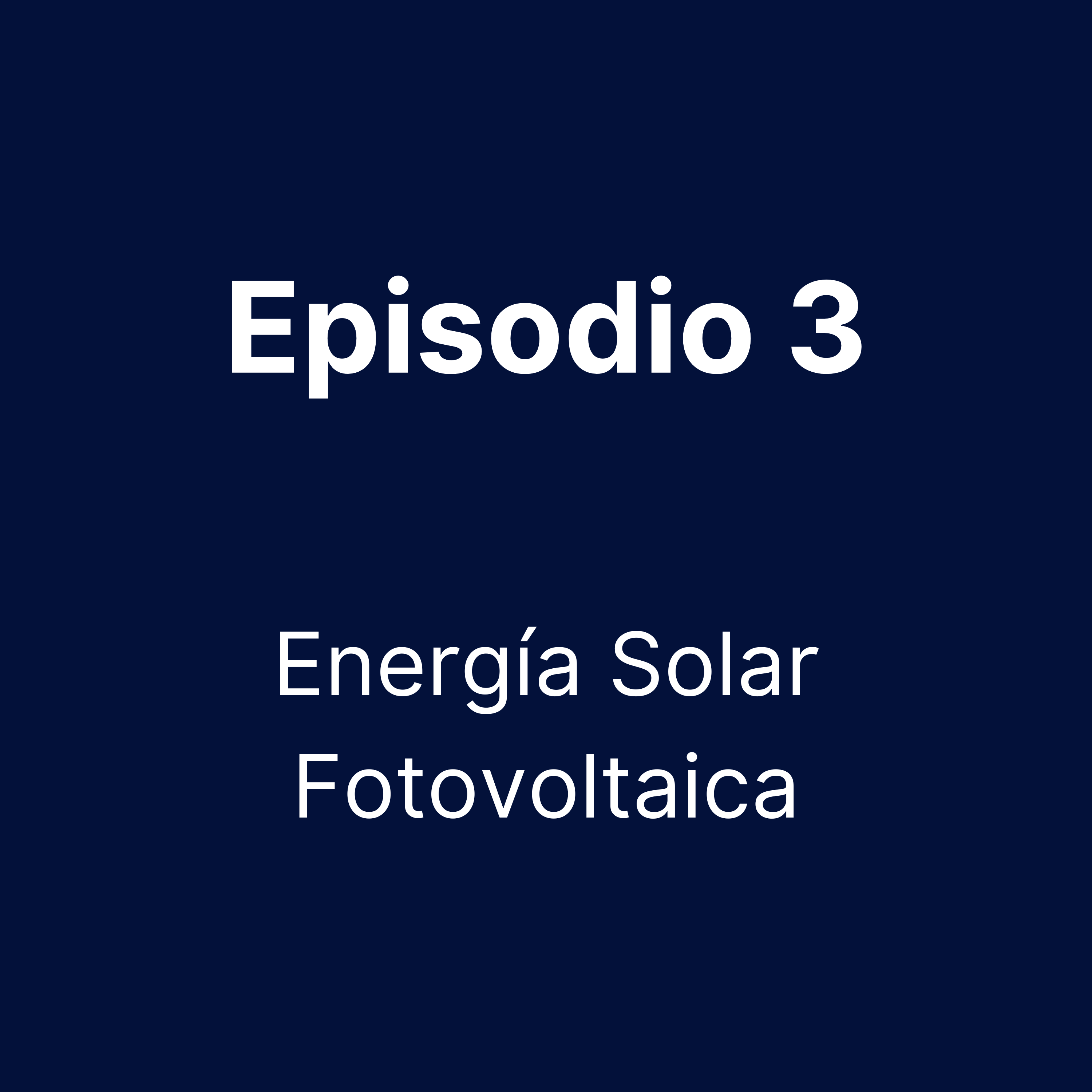 Episodio 3 - Energía Solar Fotovoltaica