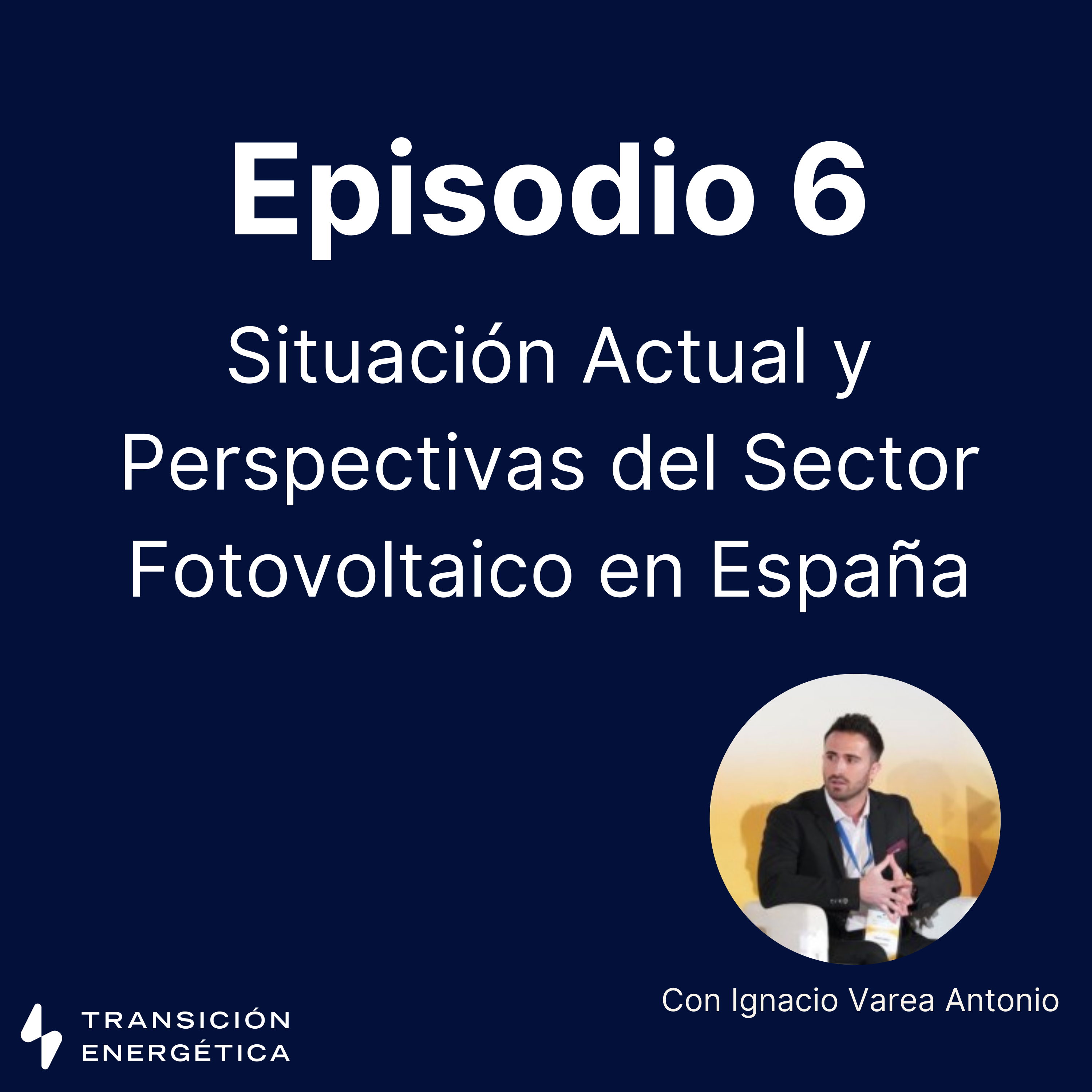 Episodio 6 - Situación Actual y Perspectivas del Sector Fotovoltaico en España.